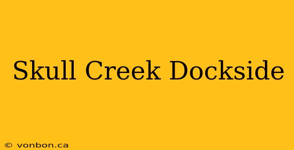 Skull Creek Dockside