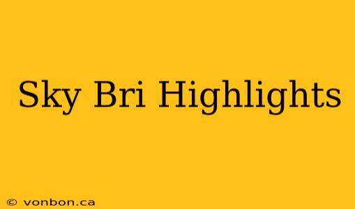 Sky Bri Highlights