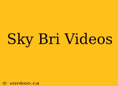 Sky Bri Videos