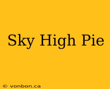 Sky High Pie