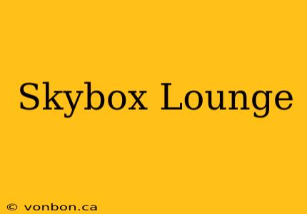 Skybox Lounge