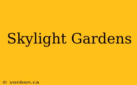 Skylight Gardens