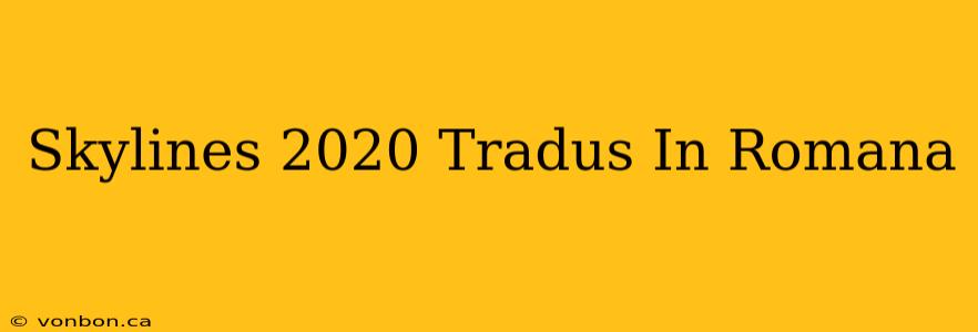 Skylines 2020 Tradus In Romana