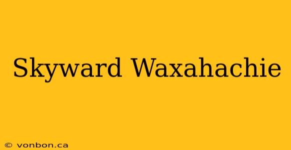 Skyward Waxahachie