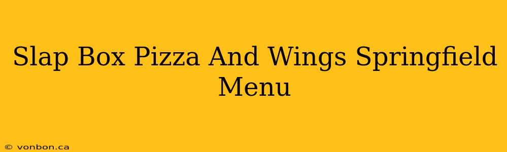 Slap Box Pizza And Wings Springfield Menu