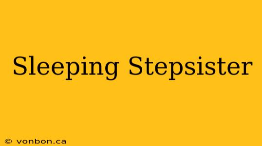 Sleeping Stepsister