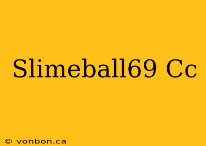 Slimeball69 Cc