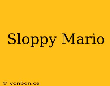 Sloppy Mario