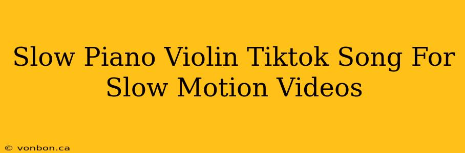 Slow Piano Violin Tiktok Song For Slow Motion Videos