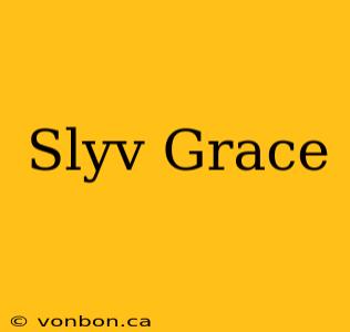 Slyv Grace