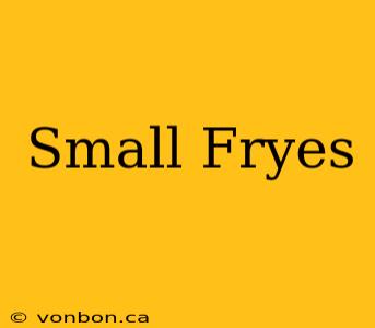 Small Fryes