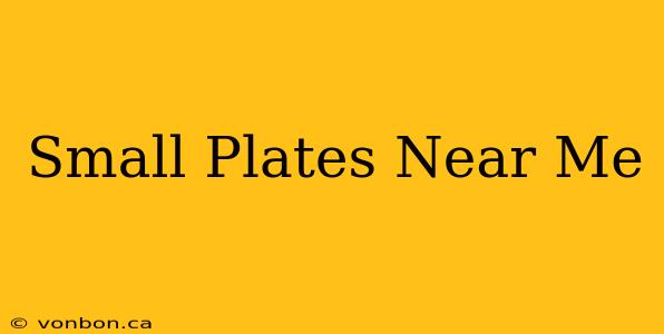 Small Plates Near Me