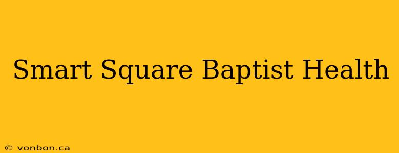 Smart Square Baptist Health