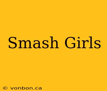 Smash Girls