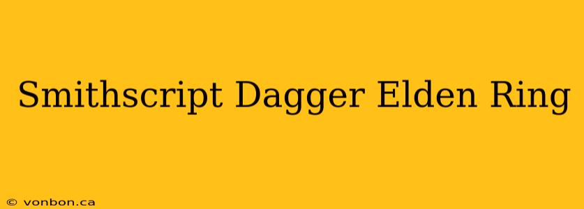 Smithscript Dagger Elden Ring