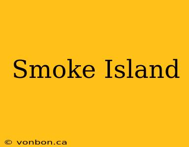 Smoke Island