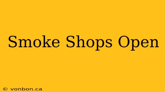 Smoke Shops Open