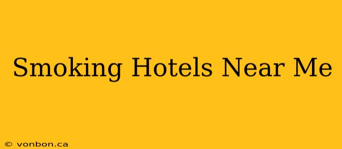 Smoking Hotels Near Me