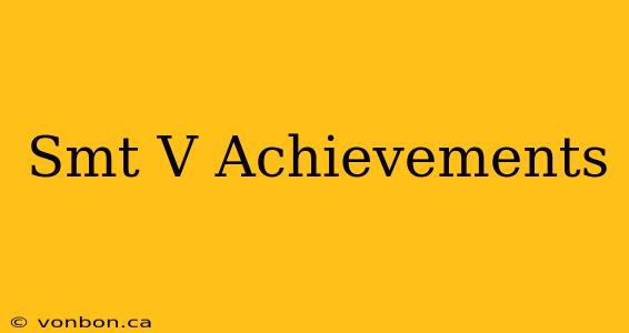 Smt V Achievements