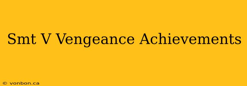 Smt V Vengeance Achievements