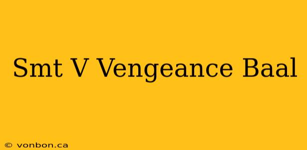 Smt V Vengeance Baal