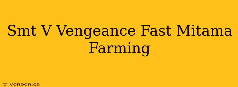 Smt V Vengeance Fast Mitama Farming