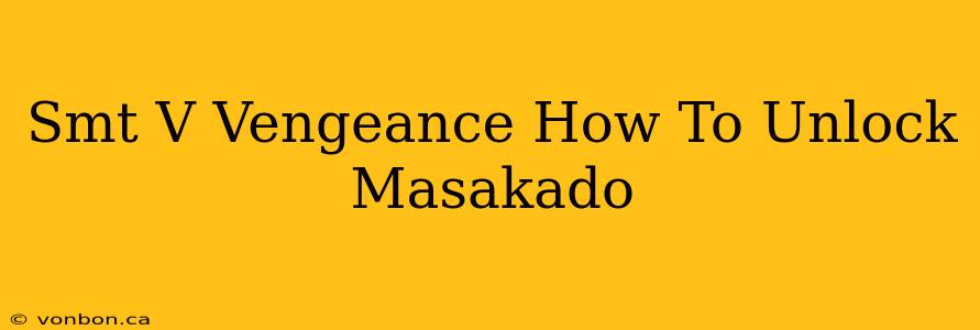 Smt V Vengeance How To Unlock Masakado