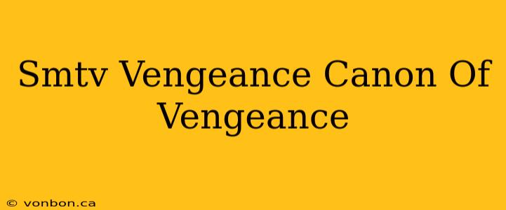 Smtv Vengeance Canon Of Vengeance