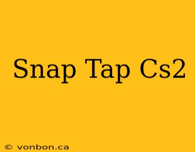 Snap Tap Cs2