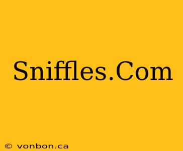 Sniffles.Com