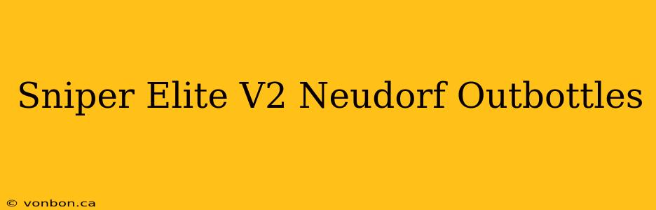 Sniper Elite V2 Neudorf Outbottles