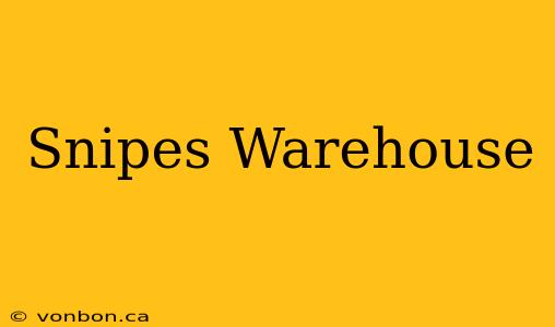 Snipes Warehouse