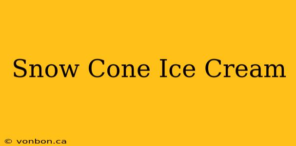 Snow Cone Ice Cream