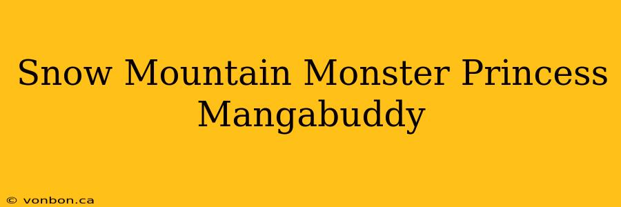 Snow Mountain Monster Princess Mangabuddy