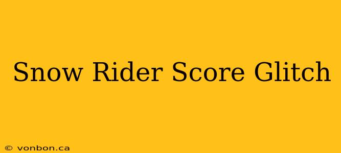 Snow Rider Score Glitch