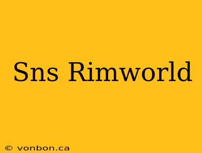 Sns Rimworld