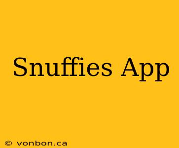 Snuffies App