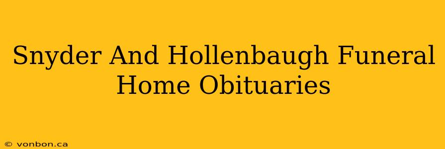 Snyder And Hollenbaugh Funeral Home Obituaries