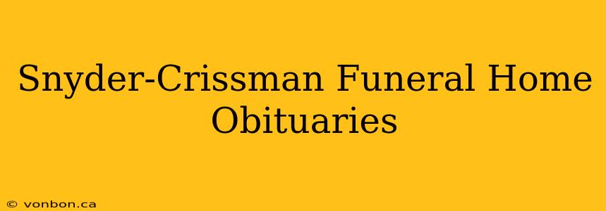 Snyder-Crissman Funeral Home Obituaries