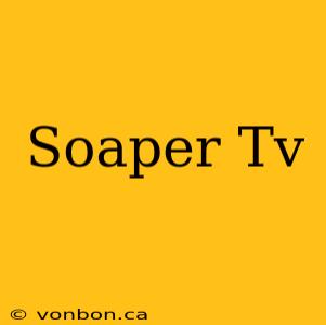 Soaper Tv