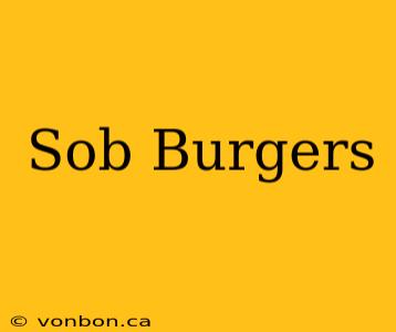 Sob Burgers