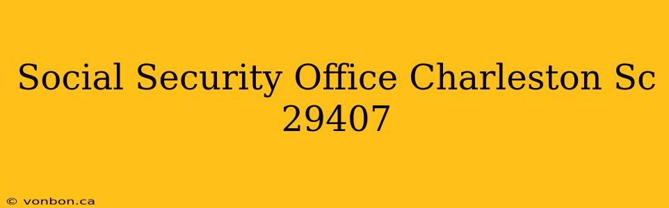 Social Security Office Charleston Sc 29407