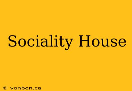 Sociality House