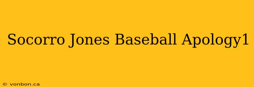 Socorro Jones Baseball Apology1