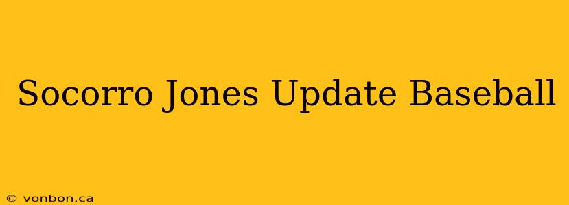 Socorro Jones Update Baseball