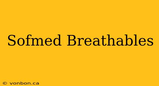 Sofmed Breathables