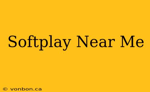 Softplay Near Me