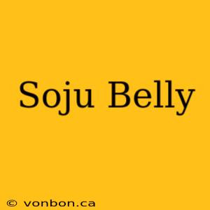 Soju Belly