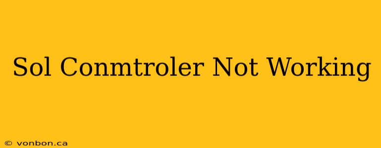 Sol Conmtroler Not Working