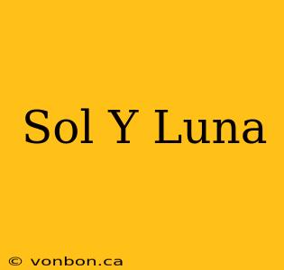 Sol Y Luna